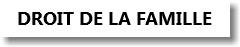 DROIT DE LA FAMILLE
